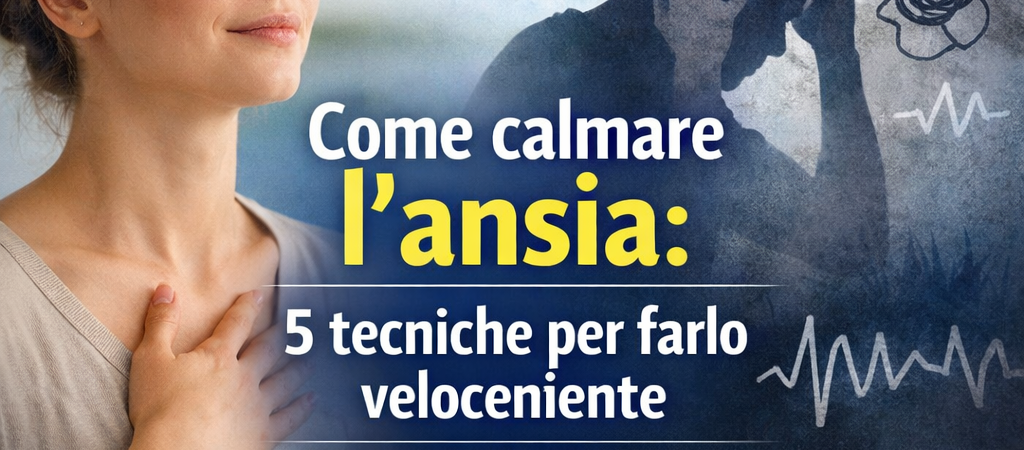 Come calmare l’ansia: 5 tecniche per farlo velocemente (e 3 rimedi a lungo termine)